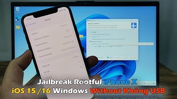 Hướng Dẫn Jailbreak Rootful iPhone X iOS 15/16 Trên Windows Không Cần USB