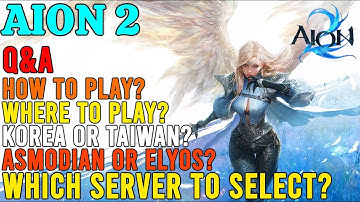AION 2 Q&A How To Play , Which Server I have to Choose , Asmodian or Elyos , Korea or Taiwan