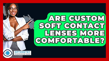 Are Custom Soft Contact Lenses More Comfortable? - Optometry Knowledge Base
