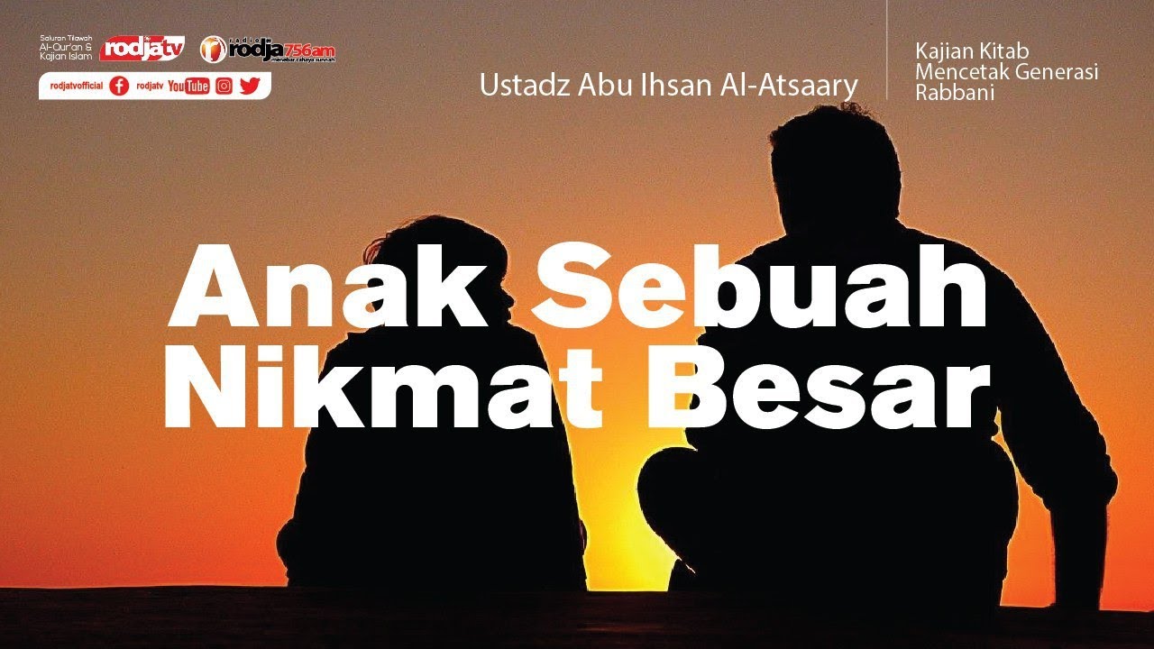 Mencetak Generasi Rabbani Anak Sebuah Nikmat Besar L Ustadz Abu