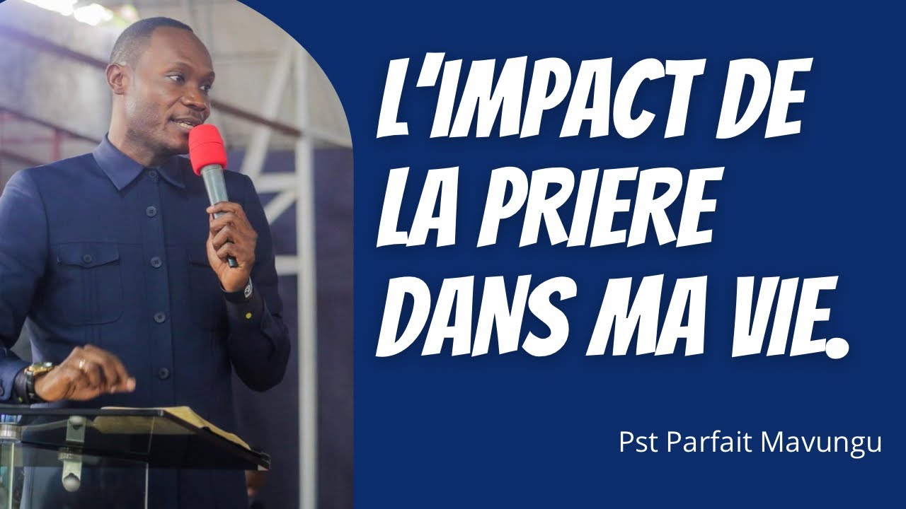 L'IMPACT DE LA PRIERE DANS MA VIE.   Past Parfait Mavungu