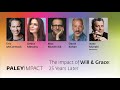 PaleyImpact: The Impact of Will and Grace: 25 Years Later