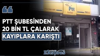Ptt Şubesinden 20 Bin Tl Çalarak Kayıplara Karıştı Güneydoğu Ekspres Haber