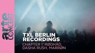 Rødhåd // Dasha Rush // MARRØN - TXL Berlin Recordings - Chapter 1 - ARTE Concert