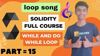 Solidity full course | While Loop and Do while loop in Solidity | Part - 15 | Loop Song | Hindi
