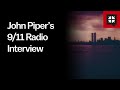 John Piper’s 9/11 Radio Interview