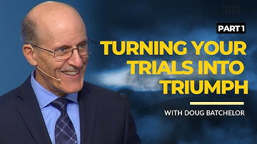 Turning Your Trials Into Triumph: Part 1 | Doug Batchelor
