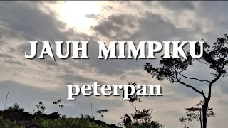 PETERPAN - JAUH MIMPIKU (LIRIK LAGU)