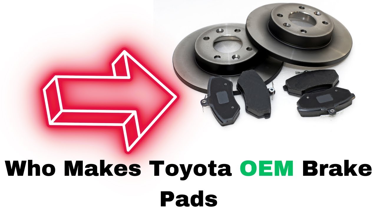 Who Makes Toyota OEM Brake Pads: Unveiling the Experts