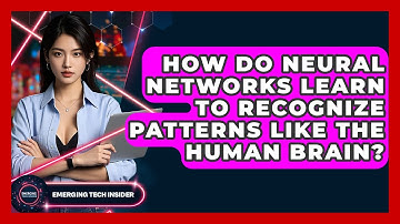 How Do Neural Networks Learn To Recognize Patterns Like The Human Brain? - Emerging Tech Insider