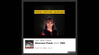 Shannon Paulk ////// 780 #podcast #truecrimegarage #truecrime