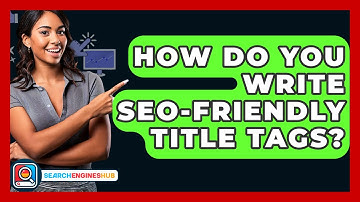 How Do You Write SEO-Friendly Title Tags? - SearchEnginesHub.com