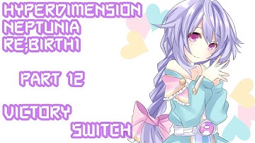 [Hyperdimension Neptunia Re;Birth1] Victory Switch - Part 12