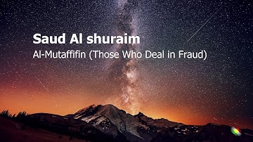 Saud Al shuraim   Surah Al Mutaffifin Those Who Deal in Fraud سعود الشريم  سورة  المطففين