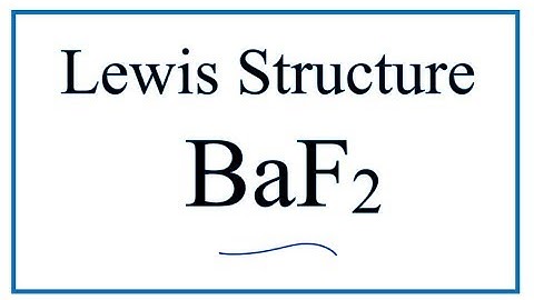 How to Draw the Lewis Dot Structure for BaF2: Barium fluoride