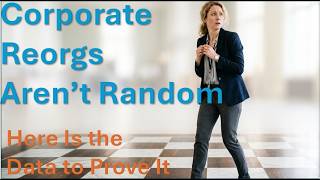 Corporate Reorgs Aren't Random: Here Is the Data to Prove It