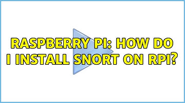 Raspberry Pi: How do I install snort on RPi? (3 Solutions!!)