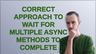 Codereview: Correct approach to wait for multiple async methods to complete