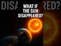 What If the Sun Suddenly Disappeared?  #science #space #universe