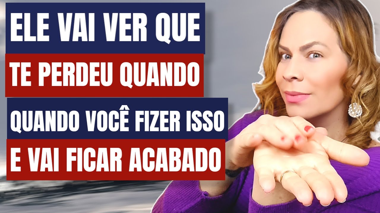 ELE VAI VER QUE TE PERDEU QUANDO VOCÊ FIZER ISSO E VAI FICAR ACABADO | Nelma Albuquerque