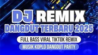 Download Lagu DJ REMIX DANGDUT TERBARU 2025 🔥 Full Bass Viral TikTok Remix | Musik Koplo Dangdut Party MP3 Download Lagu DJ REMIX DANGDUT TERBARU 2025 🔥 Full Bass Viral TikTok Remix | Musik Koplo Dangdut Party MP3