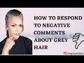 Negative Comments About Grey Hair || How To Respond To Negative Comments || Grey Hair || Over 40