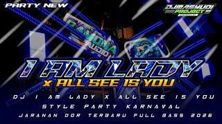 || DJ I AM LADY x ALL SEE IS YOU STYLE PARTY KARNAVAL JARANAN DOR TERBARU FULL BASS 