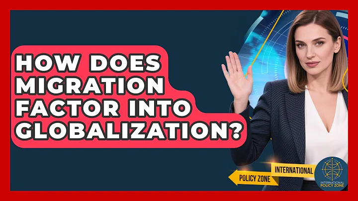 How Does Migration Factor Into Globalization? - International Policy Zone