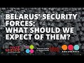 Belarus’ security forces: what should we expect of them?