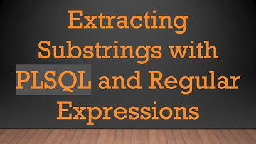 Extracting Substrings with PLSQL and Regular Expressions