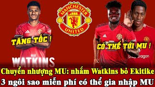 Tin MU mới 2/7: Chuyển nhượng MU: nhắm Watkins bỏ Ekitike, 3 ngôi sao miễn phí có thể gia nhập MU