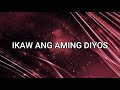 IKAW ANG AMING DIYOS (Lyrics)