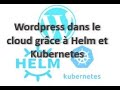 Wordpress dans le cloud  dployer en toute simplicit avec helm sur kubernetes