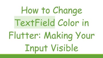 How to Change TextField Color in Flutter: Making Your Input Visible