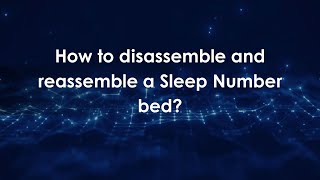 How to disassemble and reassemble a Sleep Number bed?