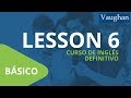 Curso de Inglés Vaughan para Principiantes / Nivel Básico - [LECCIÓN 6]