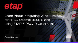 Learn About Integrating Wind Turbines for FPSO Optimal BESS Sizing using ETAP & PSCAD Co-simulation