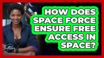 How Does Space Force Ensure Free Access In Space? - Warriors In Space