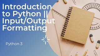 Day2 Python Introduction || Taking Inputs in Python || Output Formatting