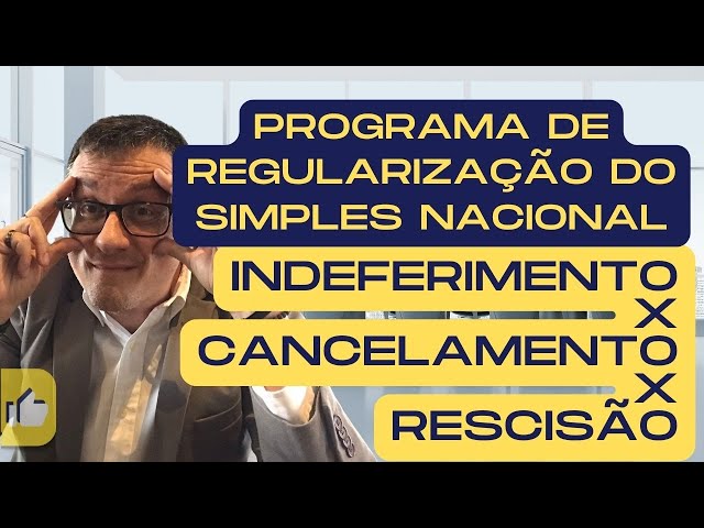 Programa de Regularização do Simples: Diferenças entre Indeferimento X Cancelamento X Rescisão