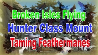 Broken Isles Flying! Hunter Class Mount! Taming Feathermanes! (HUNTER SLOWFALL?!?)│Patch 7.2