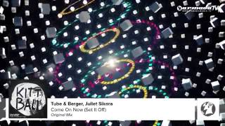 Tube & Berger, Juliet Sikora   Come On Now Set It Off Extended Version  B4B