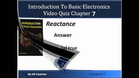 Basic Electronics Video Quiz Chapter 7 Reactance