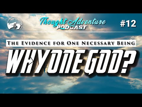Why One God? The Evidence for One Necessary Being | Thought Adventure Podcast #12