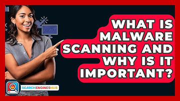What Is Malware Scanning And Why Is It Important? - SearchEnginesHub.com