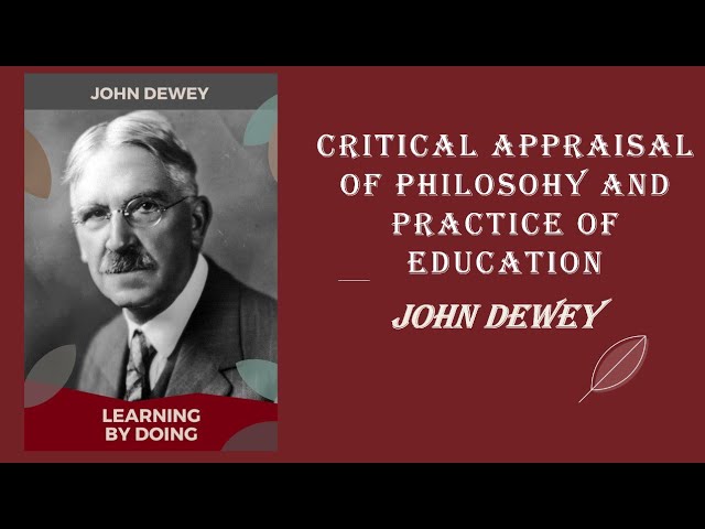 John Dewey - Critical Appraisal of Philosophy and Practice of