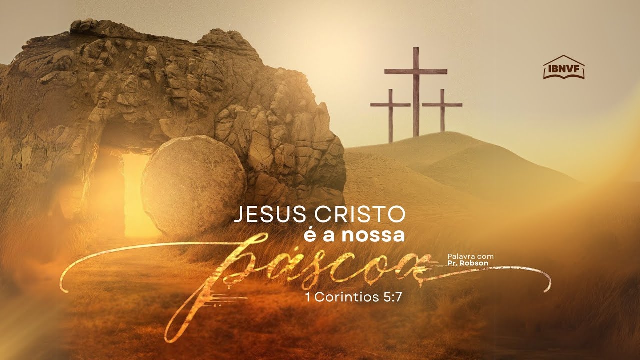 JESUS CRISTO É A NOSSA PÁSCOA - 1 CORÍNTIOS 5:7 | PR ROBSON | 20/04 ...