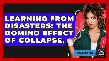 Learning From Disasters: The Domino Effect Of Collapse. - How Things Break