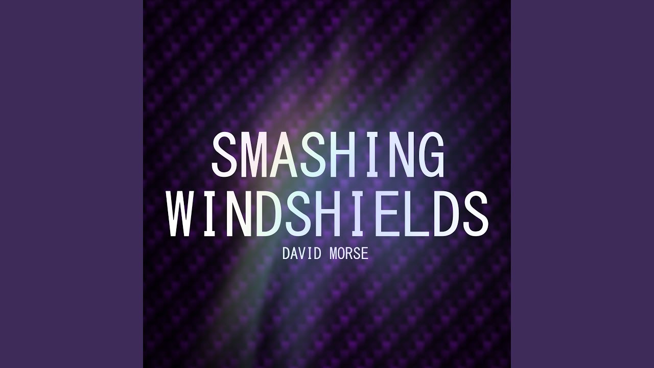 Smashing Windshields