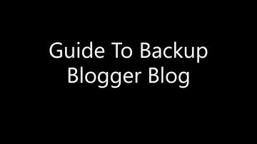 How To Backup Blogger Blog And Posts - PBT